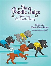 The Poodle Tales: Book Four: A Poodle Derby (Paperback)