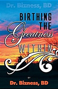 Birthing the Greatness Within (Paperback)