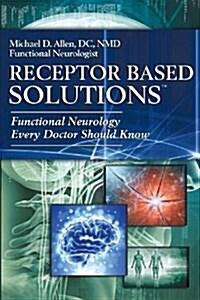 Receptor Based Solutions; Functional Neurology Every Doctor Should Know (Paperback)