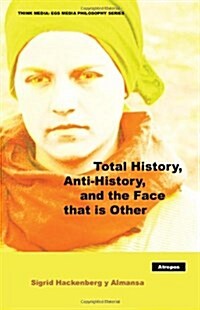 Total History, Anti-History, and the Face That Is Other (Hardcover)