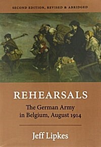 Rehearsals: The German Army in Belgium, August 1914 (Paperback)