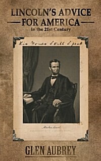 Lincolns Advice for America in the 21st Century His Words Still Speak (Hardcover)