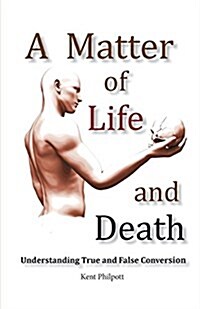 A Matter of Life and Death: Understanding True and False Conversion (Paperback)