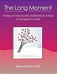 The Long Moment, Giving a Voice to the Alzheimers Mind: A Caregivers Guide (Paperback)