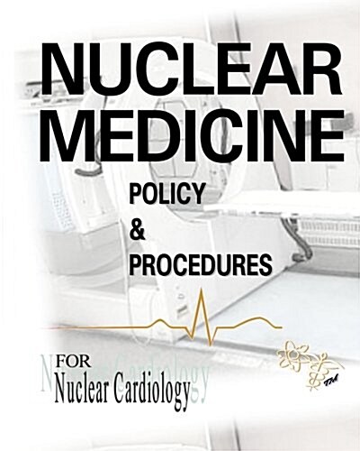 Nuclear Medicine Policy & Procedures: For Nuclear Cardiology (Paperback)