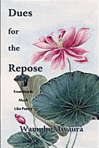 Dues for the Repose: From Words Much Like Poetry (Paperback)