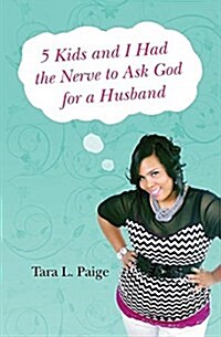 5 Kids and I Had the Nerve to Ask God for a Husband (Paperback)