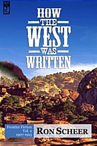 How the West Was Written: Frontier Fiction: 1907-1915 (Paperback)