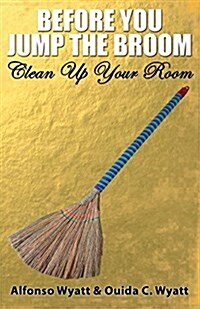 Before You Jump the Broom: Clean Up Your Room (Paperback)