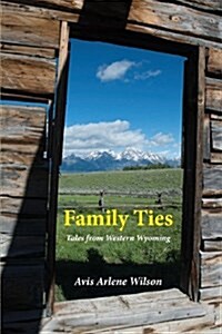 Family Ties: Tales from Western Wyoming (Paperback)