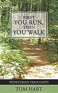 First You Run, Then You Walk: Pedestrian Thoughts (Paperback)