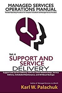 Vol. 4 - Support and Service Delivery: Sops for Client Relationships, Service Delivery, Scheduled Maintenance, and All about Backups (Paperback)
