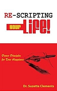 Re-Scripting Your Life: Power Principles for True Happiness (Paperback)