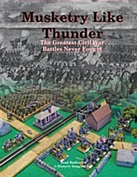Musketry Like Thunder: The Greatest Civil War Battles Never Fought (Paperback)