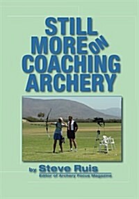 Still More on Coaching Archery (Paperback)