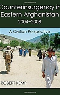 Counterinsurgency in Eastern Afghanistan 2004-2008: A Civilian Perspective (Paperback)