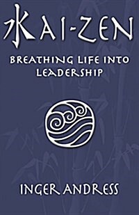 Kai-Zen: Breathing Life Into Leadership (Paperback)