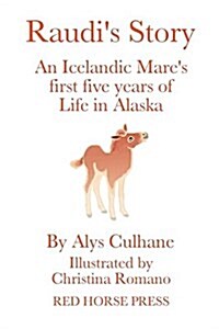 Raudis Story: An Alaskan-Born Icelandic Mares First Five Years of Life (Paperback)