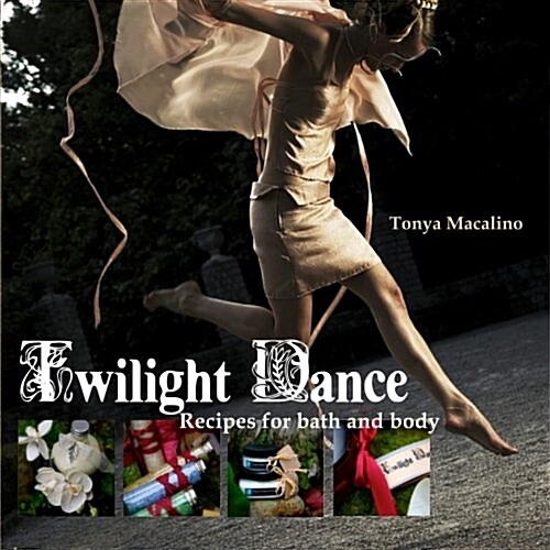 Twilight Dance: Recipes for Bath and Body (Paperback)