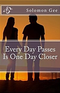 Every Day Passes Is One Day Closer (Paperback)