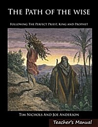 The Path of the Wise: Following the Perfect Priest, King and Prophet (Hardcover)