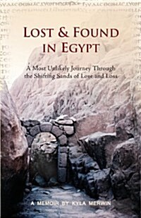 Lost & Found in Egypt: A Most Unlikely Journey Through the Shifting Sands of Love and Loss (Paperback)
