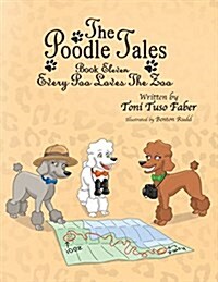 The Poodle Tales: Book Eleven: Every Poo Loves the Zoo (Paperback)