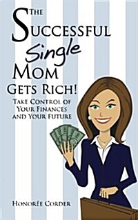 The Successful Single Mom Gets Rich!: Take Control of Your Finances and Your Future (Paperback)