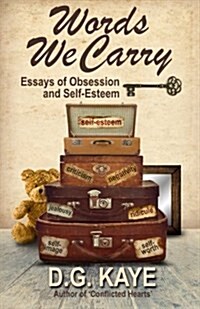 Words We Carry: Essays of Obsession and Self-Esteem (Paperback)