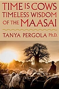 Time Is Cows: Timeless Wisdom of the Maasai (Paperback)