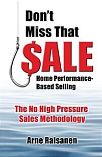 Dont Miss That Sale: Home Performance - Based Selling (Paperback)