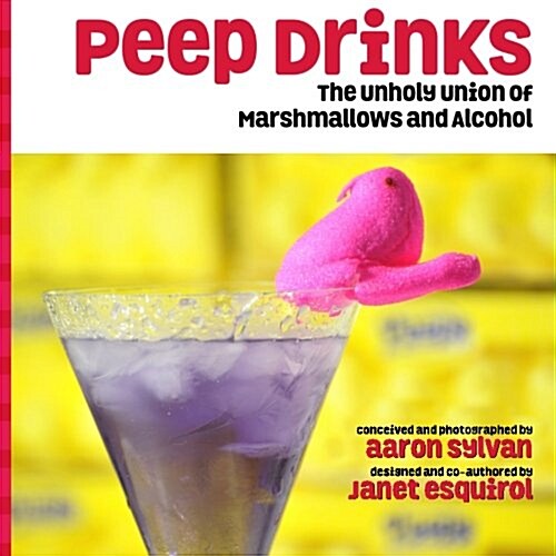 Peep Drinks: The Unholy Union of Marshmallows and Alcohol (Paperback)