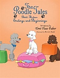 The Poodle Tales: Book Thirteen: Endings and Beginnings (Paperback)