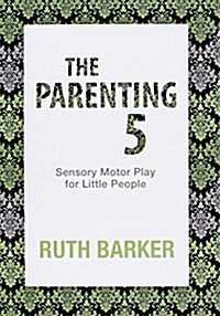 The Parenting 5: Sensory Motor Play for Little People (Paperback)