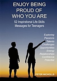 Enjoy Being Proud of Who You Are: 52 Inspirational Life-Skills Messages for Teenagers (Paperback)