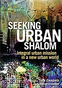 Seeking Urban Shalom: Integral Urban Mission in a New Urban World (Paperback)
