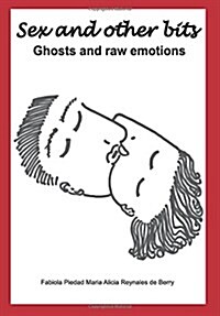 Sex and Other Bits-Ghosts and Raw Emotions (Paperback)