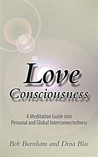 Love Consciousness: A Meditation Guide Into Personal and Global Interconnectedness (Paperback)