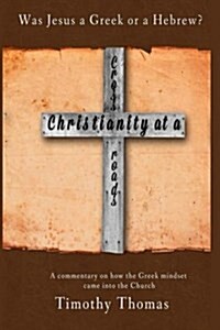Christianity at a Crossroads: Was Jesus a Greek or a Hebrew? (Paperback)