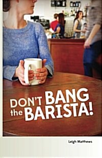 Dont Bang the Barista! (Paperback)