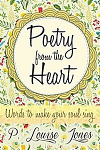 Poetry from the Heart: Words to Make Your Soul Sing (Paperback)