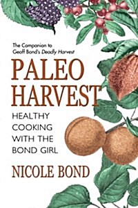 Paleo Harvest : Healthy Eating with the Bond Girl (Paperback)