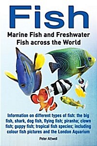 Fish: Marine Fish and Freshwater Fish Across the World: Information on Different Types of Fish: The Big Fish, Shark, Dog Fis (Paperback)