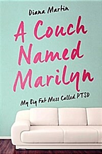 A Couch Named Marilyn: My Big Fat Mess Called Ptsd (Paperback)