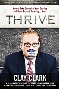 Thrive: How to Take Control of Your Destiny and Move Beyond Surviving... Now! (Paperback)