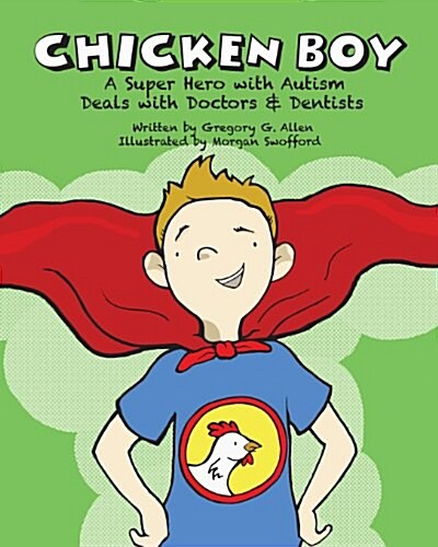 Chicken Boy: A Super Hero with Autism Deals with Doctors & Dentists (Paperback)