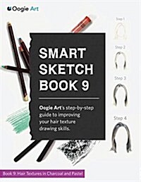 Smart Sketch Book 9: Oogie Arts Step-By-Step Guide to Rendering Hair in Charcoal and Pastel (Paperback)