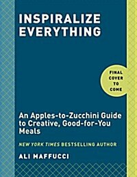 Inspiralize Everything: An Apples-To-Zucchini Encyclopedia of Spiralizing: A Cookbook (Paperback)