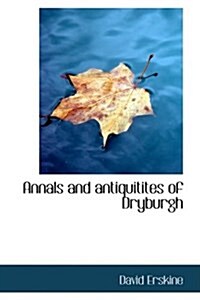 Annals and Antiquitites of Dryburgh (Paperback)
