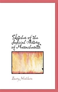 Sketches of the Judicial History of Massachusetts (Paperback)